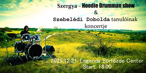 Szebel\u00e9di Dobolda tanul\u00f3i IV. koncert + Hoodie Drumman show \/ Legenda S\u00f6rf\u0151zde Center