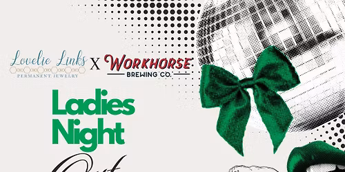 Ladies Night Out at Workhorse Brewing Co.