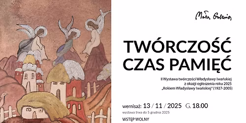 TW\u00d3RCZO\u015a\u0106 \u2022 CZAS \u2022 PAMI\u0118\u0106 - II wystawa tw\u00f3rczo\u015bci W\u0142adys\u0142awy Iwa\u0144skiej (1927-2005)