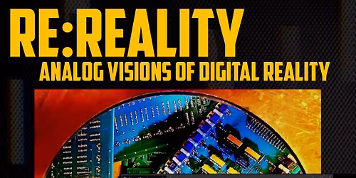 Re: Reality | Analog Visions of Digital Reality