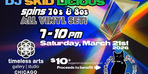 DJ SKID LICIOUS ~ ALL 70's & 80's VINYL @TimelessArtsChicago ~ Proceeds benefit Chicago Cat Rescue
