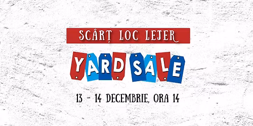 YARD SALE @ Sc\u00e2r\u021b Loc Lejer