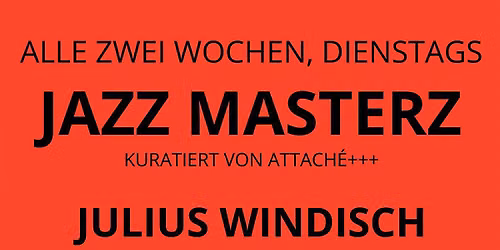 JAZZ MASTERZ: JULIUS WINDISCH TRIO (Experimenteller Jazz)