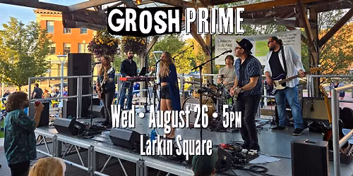Grosh Prime at Larkin Square \u2022 Gritty, Groove-Driven Rock
