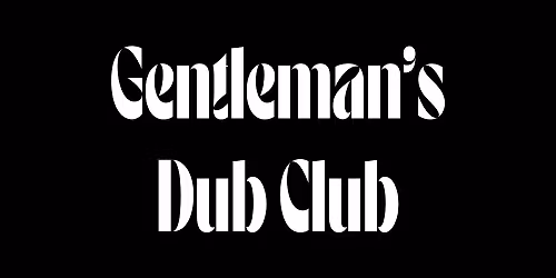 Gentleman's Dub Club Special Late Live Show + Mungos Hifi
