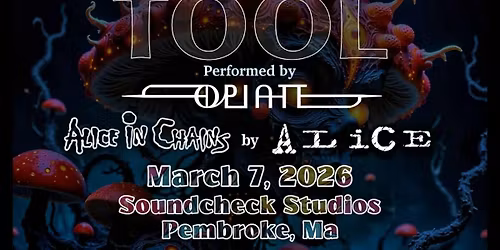 Opiate - A Tool Tribute w\/ Alice - A Tribute to Alice in Chains