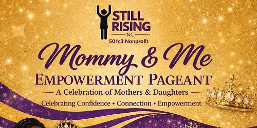 Still Rising Inc. proudly presents the Mommy & Me Empowerment Pageant \ud83d\udc51\ud83d\udc9c