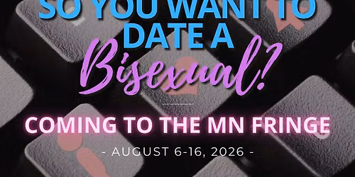So You Want to Date a Bisexual? At the MN Fringe