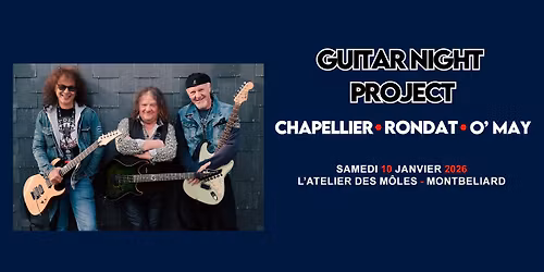 Guitar Night Project : Chapellier \u2022 Rondat \u2022 O'May - L'Atelier des M\u00f4les, Montb\u00e9liard