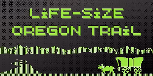 Life Size Oregon Trail