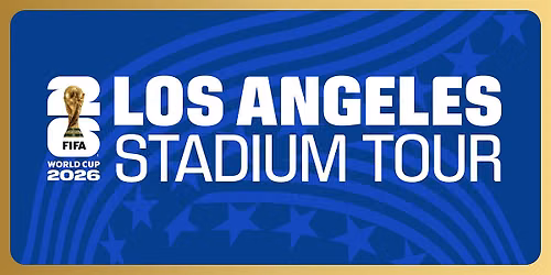FIFA World Cup 2026\u2122 Los Angeles Stadium Tour