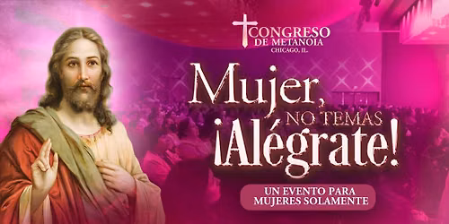 Congreso Metanoia para Mujeres Chicago 2026 - Mujer, No temas, \u00a1Al\u00e9grate!