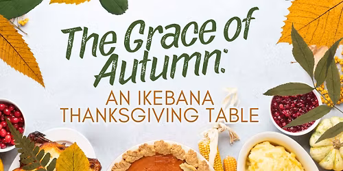 The Grace of Autumn: An Ikebana Thanksgiving Table