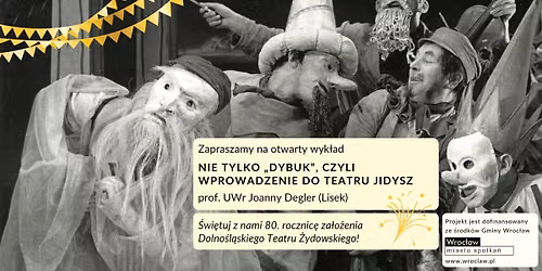 Nie tylko \u201eDybuk\u201d, czyli wprowadzenie do teatru jidysz - otwarty wyk\u0142ad