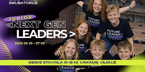 <JUNIOR NEXT GEN LEADERS> | Dienos stovykla VILNIUJE \ud83d\ude80