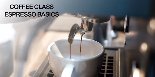 Father's Day Edition! Coffee Class: Espresso. Perfect your coffee game.