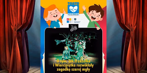 Teatr Dzieciom: ,,O tym, jak Fr\u0119dzelka i Wiercipi\u0119tka rozwik\u0142a\u0142y zagadk\u0119 szarej mg\u0142y\u201d