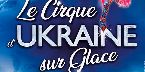 LE CIRQUE D'UKRAINE SUR GLACE \u00e0 CHAUMONT