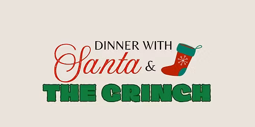 Dinner with Santa & The Grinch!