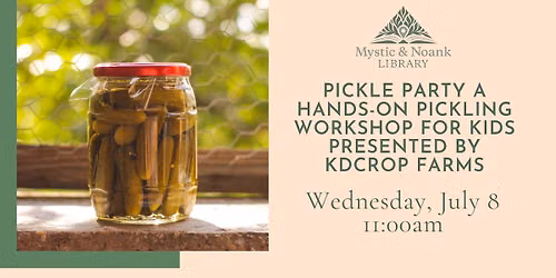 Pickle Party A Hands-on Pickling Workshop for Kids presented by KDCrop Farms