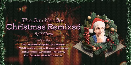 Jimi Needles presents The Christmas Remixed A\/V Show (WINCHESTER)