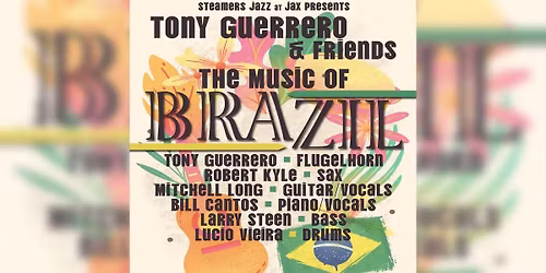 TONY GUERRERO & FRIENDS THE MUSIC OF BRAZIL | Steamers JAZZ at JAX \u2014 Campus JAX Newport Beach
