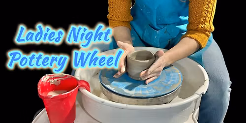 Ladies Night Beginner Pottery Wheel 3\/13