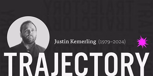 TRAJECTORY: An Exhibition Celebrating the Art & Impact of Justin Kemerling