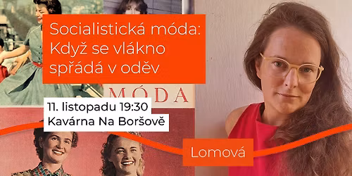 Socialistick\u00e1 m\u00f3da: Kdy\u017e se vl\u00e1kno sp\u0159\u00e1d\u00e1 v od\u011bv [p\u0159edn\u00e1\u0161ka Johany Lomov\u00e9]