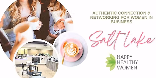 SALT LAKE Women's Networking: Authentic Connection for Women in Business