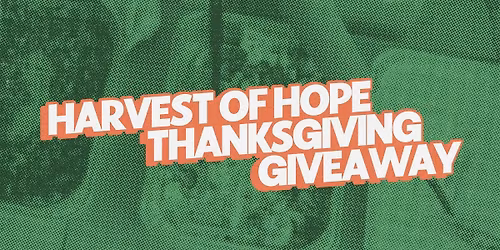 Harvest of Hope - Thanksgiving Food Giveaway