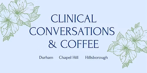 Clinical Conversations & Coffee Chapel Hill