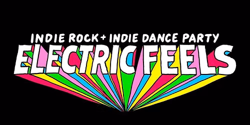 Electric Feels: Indie Rock + Electronic Dance Party (18+)