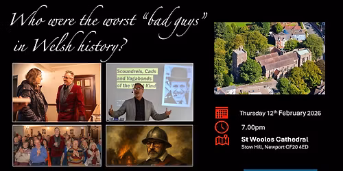 Who were the worst bad guys in Welsh history? \u201cLive\u201d in St Woolos Cathedral Newport 12th February