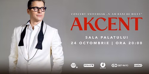 AKCENT - Concert Aniversar \u201eN-am bani de bilet\u201d (Sala Palatului)