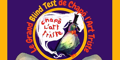 Le Grand Blind Test de Chap\u00f4 l'Art Triste \u00e0 La Moulinette