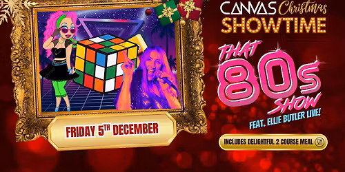 A TOTALLY 80'S CHRISTMAS feat. ELLIE BUTLER \/\/ FRIDAY 5TH DECEMBER \/\/ CANVAS CHRISTMAS SHOWTIME '25