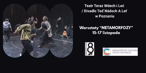 TEATR TERAZ WDECH I LE\u0106 \u2013 WARSZTAT METAMORFOZY