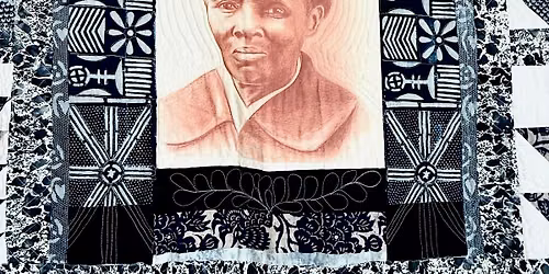 Harriet Tubman "Stitching Stories of Freedom" Quilt Class