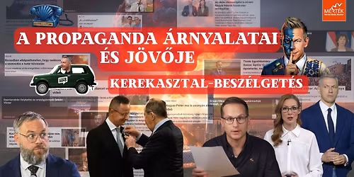 A propaganda \u00e1rnyalatai \u00e9s j\u00f6v\u0151je - kerekasztal-besz\u00e9lget\u00e9s
