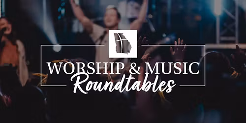 Worship and Music Leaders Roundtable