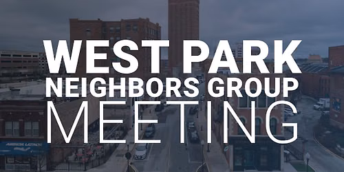 West Park Neighbors Neighborhood Group Meeting