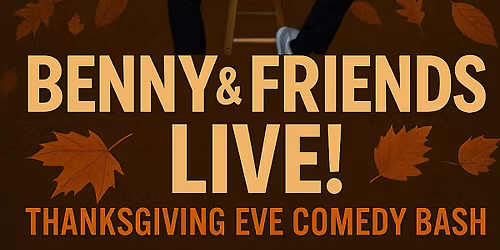 Thanksgiving Eve Comedy | Benny & Friends