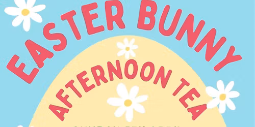 Easter Bunny Afternoon Tea & Fun Day