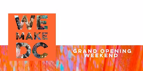 Grand Opening Weekend of WE MAKE DC