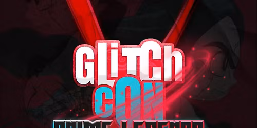 GLITCH CON X :: ANIME LEGENDS