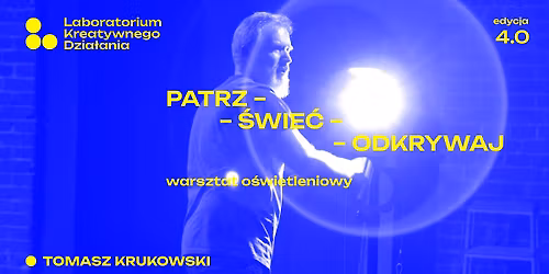LKD IV: PATRZ \u2013 \u015aWIE\u0106 \u2013 ODKRYWAJ - warsztat o\u015bwietleniowy