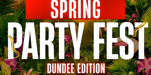 SPRING PARTY FESTIVAL: DUNDEE EDITION