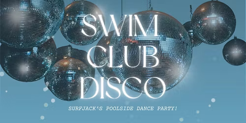 Swim Club Disco: Surfjack's Poolside Dance Party