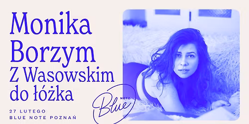 Monika Borzym | Z Wasowskim do \u0142\u00f3\u017cka | Blue Note Pozna\u0144